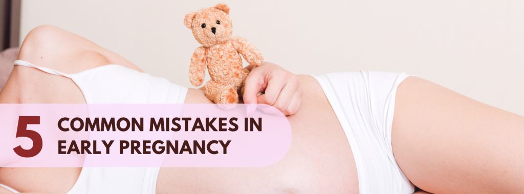 5 Common Mistakes in Early Pregnancy- Birth Bliss