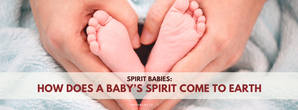 Spirit Babies: How Does a Baby’s Spirit Come to Earth- Birth Bliss